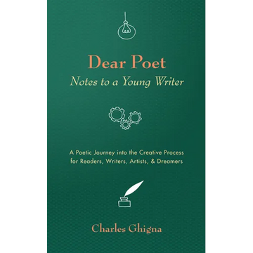 Dear Poet: Notes to a Young Writer: A Poetic Journey Into the Creative Process for Readers, Writers, Artists, & Dreamers - Paperback