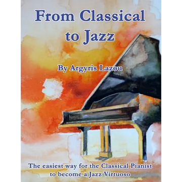 From Classical to Jazz: The easiest way for the Classical Pianist to become a Jazz Virtuoso - Paperback