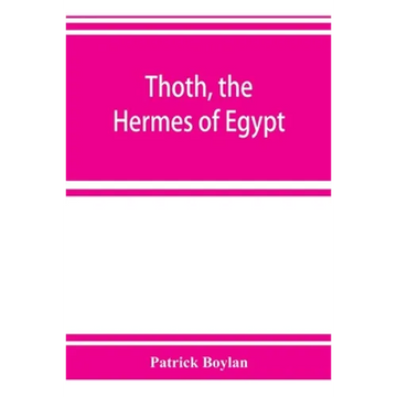 Thoth, the Hermes of Egypt; a study of some aspects of theological thought in ancient Egypt - Paperback
