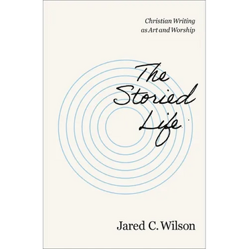 The Storied Life: Christian Writing as Art and Worship - Paperback