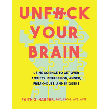 Unfuck Your Brain: Using Science to Get Over Anxiety, Depression, Anger, Freak-Outs, and Triggers - Paperback