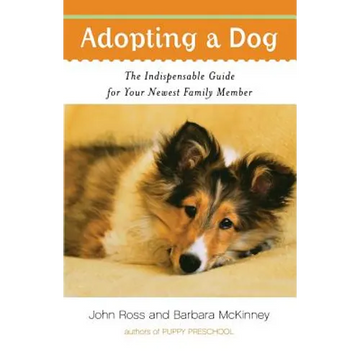 Adopting a Dog: The Indispensable Guide for Your Newest Family Member - Paperback