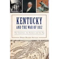 Kentucky and the War of 1812: The Governor, the Farmers and the Pig - Paperback