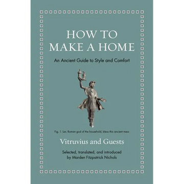 How to Make a Home: An Ancient Guide to Style and Comfort - Hardcover