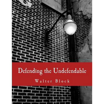 Defending the Undefendable (Large Print Edition): The Pimp, Prostitute, Scab, Slumlord, Libeler, Moneylender, and Other Scapegoats in the Rogue's Gall - Paperback