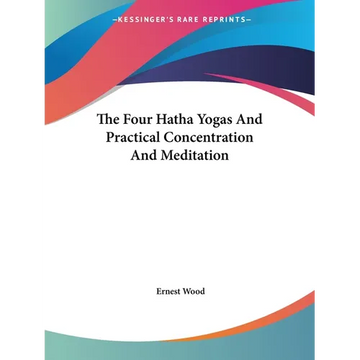 The Four Hatha Yogas And Practical Concentration And Meditation - Paperback