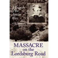 Massacre on the Lordsburg Road: A Tragedy of the Apache Wars - Paperback