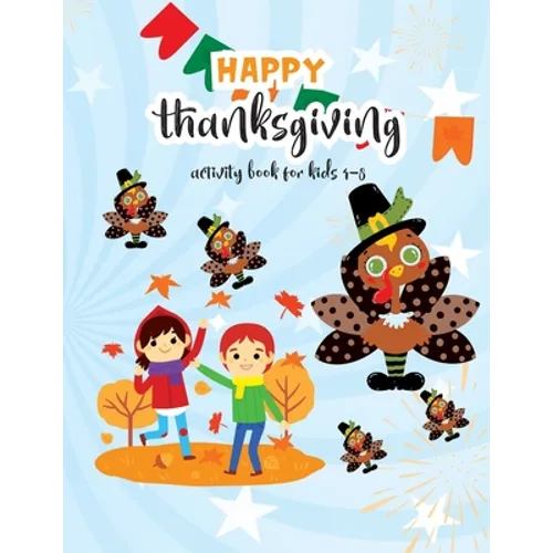 Happy Thanksgiving Activity Book For Kids 4-8: Thanksgiving Coloring Books For Children, Mazes, Puzzles and More! Holiday Activity Books