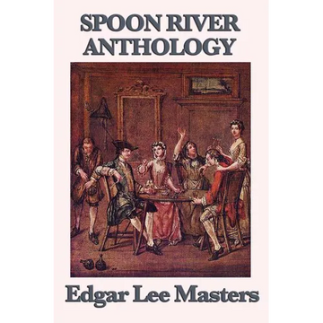 Spoon River Anthology: A Classic Collection of Voices from Small-Town America - Paperback