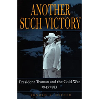 Another Such Victory: President Truman and the Cold War, 1945-1953 - Paperback