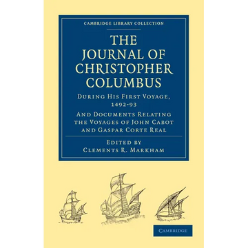 Journal of Christopher Columbus (During His First Voyage, 1492 93): And Documents Relating the Voyages of John Cabot and Gaspar Corte Real - Paperback