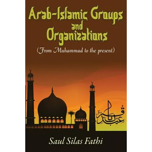 Arab-Islamic Groups and Organizations: From Muhammad to the Present
