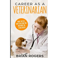 Career As A Veterinarian: What They Do, How to Become One, and What the Future Holds! - Paperback