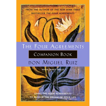 The Four Agreements Companion Book: Using the Four Agreements to Master the Dream of Your Life - Paperback