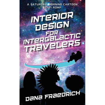 Interior Design for Intergalactic Travelers: A Saturday Morning Cartoon Sci-Fi Romp - Paperback