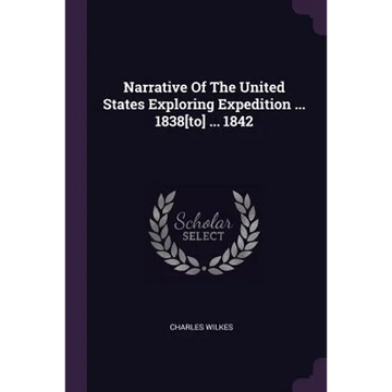 Narrative Of The United States Exploring Expedition ... 1838[to] ... 1842 - Paperback