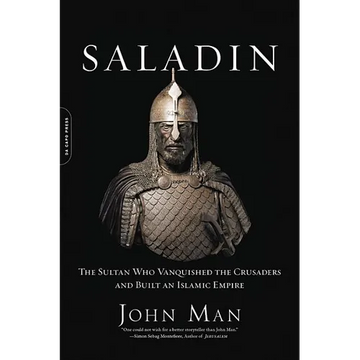 Saladin: The Sultan Who Vanquished the Crusaders and Built an Islamic Empire - Paperback