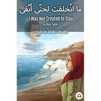 I Was Not Created to Stay: Levantine Arabic Reader (Jordanian Arabic) - Paperback