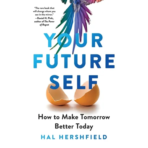 Your Future Self: How to Make Tomorrow Better Today