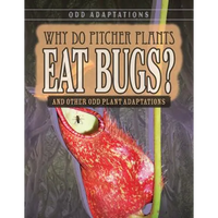 Why Do Pitcher Plants Eat Bugs?: And Other Odd Plant Adaptations - Library Binding