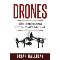 Drones: The Professional Drone Pilot's Manual - Paperback