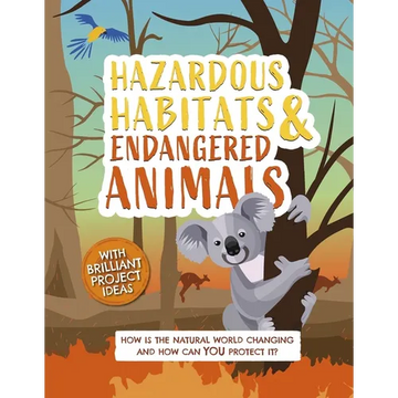 Hazardous Habitats and Endangered Animals: How Is the Natural World Changing, and How Can You Protect It? - Hardcover