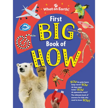 First Big Book of How: How Do Polar Bears Keep Warm? How Do Keys Open Locks? How to Spacesuits Work? the Ultimate Book of Answers for Kids Who Need to - Hardcover