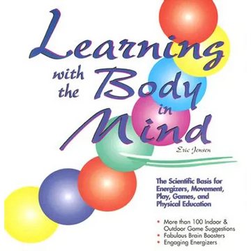 Learning with the Body in Mind: The Scientific Basis for Energizers, Movement, Play, Games, and Physical Education - Paperback