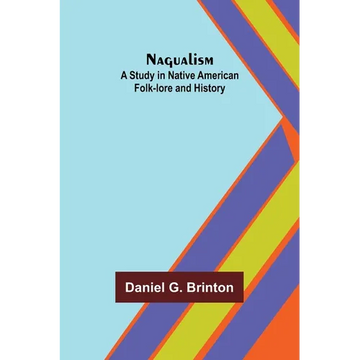 Nagualism: A Study in Native American Folk-lore and History - Paperback