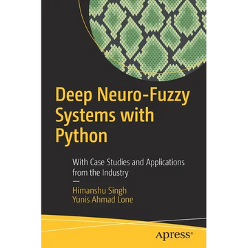 Deep Neuro-Fuzzy Systems with Python: With Case Studies and Applications from the Industry - Paperback
