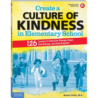 Create a Culture of Kindness in Elementary School: 126 Lessons to Help Kids Manage Anger, End Bullying, and Build Empathy - Paperback