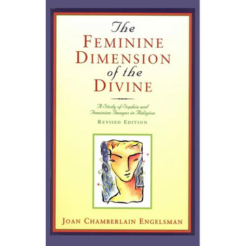 The Feminine Dimension of the Divine: A Study of Sophia and Feminine Images in Religion - Paperback