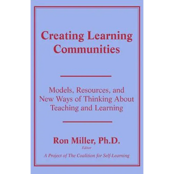 Creating Learning Communities: Models, Resources, and New Ways of Thinking About Teaching and Learning - Paperback