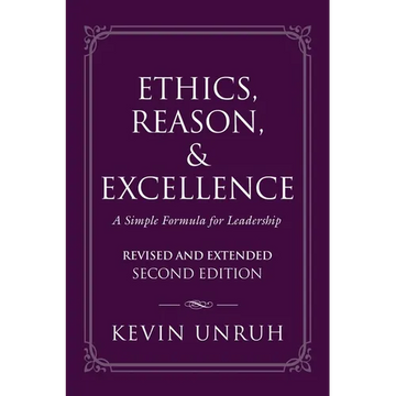 Ethics, Reason, & Excellence: A Simple Formula for Leadership - Revised and Extended Second Edition - Paperback