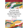 Currere and Psychoanalytic Guided Regression: Revisiting the Kent State Shootings