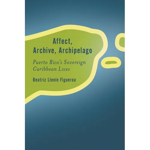 Affect, Archive, Archipelago: Puerto Rico's Sovereign Caribbean Lives