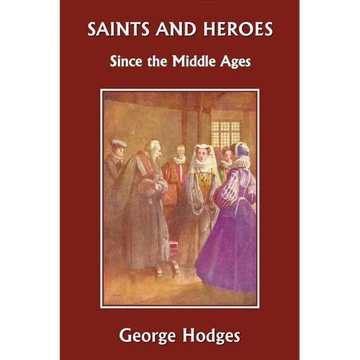 Saints and Heroes Since the Middle Ages (Yesterday's Classics) - Paperback