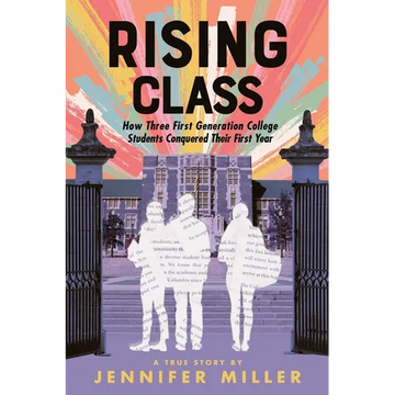 Rising Class: How Three First-Generation College Students Conquered Their First Year - Paperback