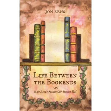 Life Between the Bookends: Is the Lord's Passion Our Passion Too? - Paperback