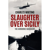 Slaughter Over Sicily: The Airborne Massacre - Paperback