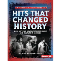 Hits That Changed History: How Motown Revolutionized Music and Culture in America - Paperback