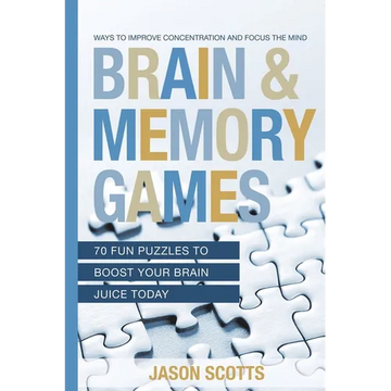 Brain and Memory Games: 70 Fun Puzzles to Boost Your Brain Juice Today: Ways to Improve Concentration and Focus the Mind - Paperback