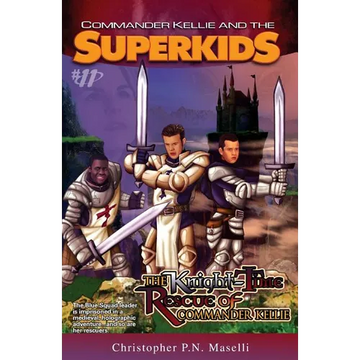 (Commander Kellie and the Superkids' Adventures #11) The Knight-Time Rescue of Commander Kellie - Paperback