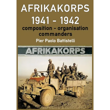 Afrikakorps 1941 - 1942: Composition, organisation, commanders - Paperback