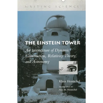 The Einstein Tower: An Intertexture of Dynamic Construction, Relativity Theory, and Astronomy - Hardcover