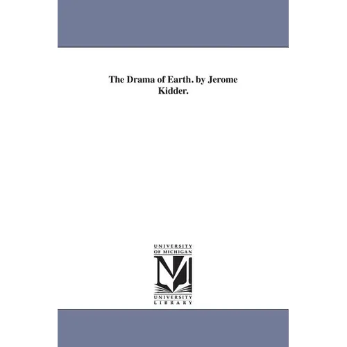The Drama of Earth. by Jerome Kidder.