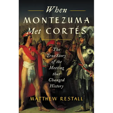 When Montezuma Met Cortés: The True Story of the Meeting That Changed History - Paperback