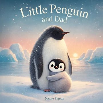 Little Penguin and Dad: A Story to Celebrate Dads Everywhere - Paperback