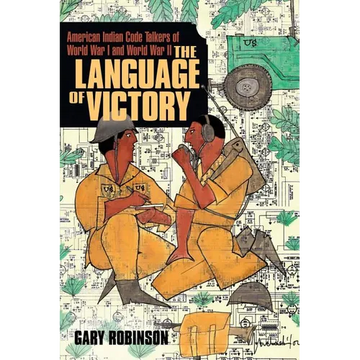 The Language of Victory: Code Talkers of WWI and WWII - Paperback