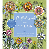 Be Relaxed and Color: Channel Your Stress Into a Mindful, Creative Activity - Over 100 Coloring Pages for Meditation and Peace - Paperback